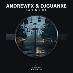 AndrewFX & DjGuanxe - Bad Night (Samay Records)
