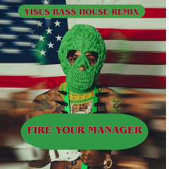 Fire Your Manager -YoungBoy Never Broke Again & Playboi Carti (BASS HOUSE REMIX)