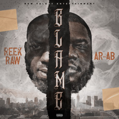 Reek Raw - BLAME Ft AR-AB