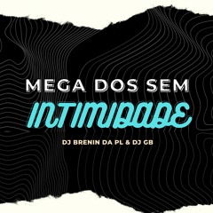 MEGA DOS SEM INTIMIDADE - DJ BRENIN DA PL & DJ GB