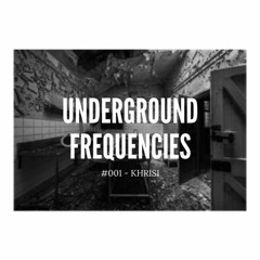 Underground Frequencies // #001 KHRISI