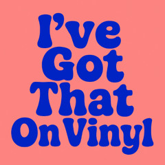 Ive Got That On Vinyl EP1