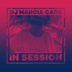 In Session: DJ Marcia Carr aka Marcia DaVinylMC (Girlz B Like)