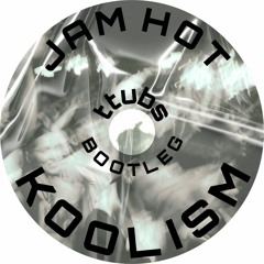 JAM HOT - KOOLISM (ttubs BOOTLEG)