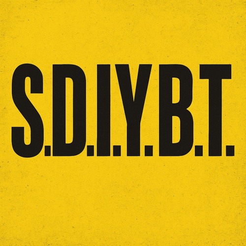 S.D.I.Y.B.T.