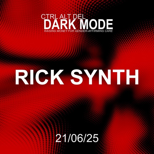 rick synth @ CTRL-ALT-DEL Dark Mode (21/06/25)