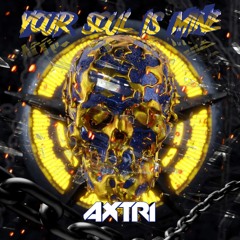 Axtri - Your Soul Is Mine (Original Mix)