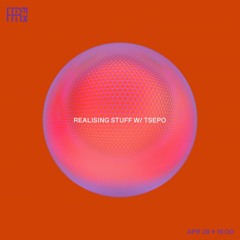 RRFM • Realising Stuff w/ Tsepo • 28-04-2022