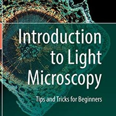 [Read] EPUB KINDLE PDF EBOOK Introduction to Light Microscopy: Tips and Tricks for Beginners by  Dee