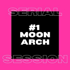 Moon Arch DJ Set | Serial Session #1