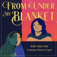 From Under My Blanket with Asha Nair ft. Sharuna Yogini - Ep.2