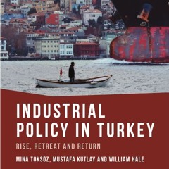 Industrial Policy in Turkey: Rise, Retreat and Return