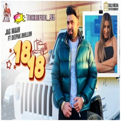 18 18 - JAG MAAN FT. DEEPAK DHILLON