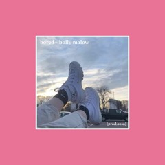 bolly malow - bored