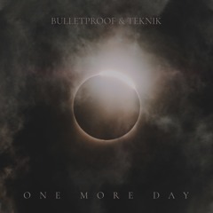 Bulletproof and Teknik - One More Day