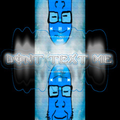 DONT TEXT ME (prod. 9569, wikee)