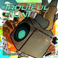 TrouTful sTunT