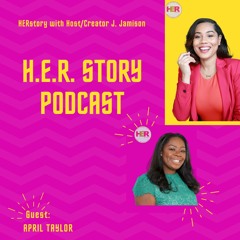 APRIL TAYLOR x HER STORY PODCAST W/ J. Jamison