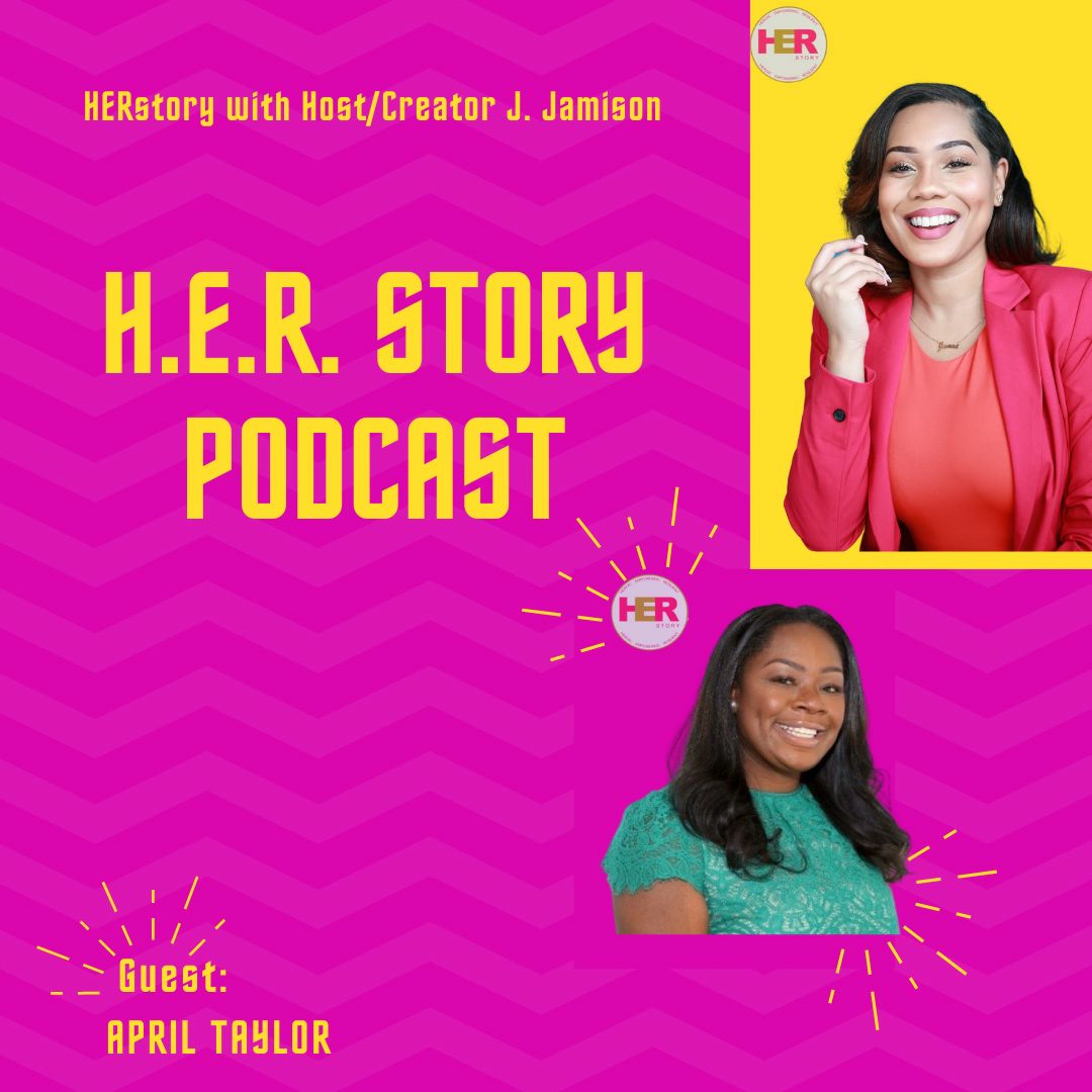 APRIL TAYLOR x HER STORY PODCAST W/ J. Jamison