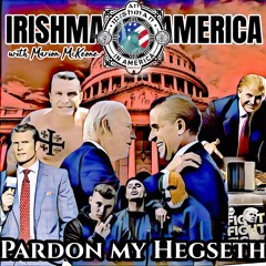 Pardon My Hegseth - Irishman In America