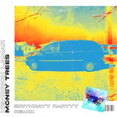 Kendrick Lamar - Money Trees (Birthdayy Partyy Remix) FREE DL