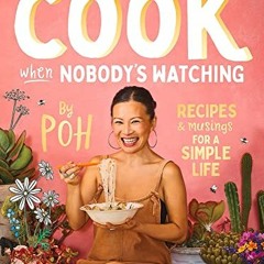 [FREE] PDF 💗 What I Cook When Nobody's Watching: Recipes & Musings for a Simple Life