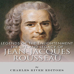 ACCESS EPUB ✉️ Legends of The Enlightenment: The Life and Legacy of Jean Jacques Rous