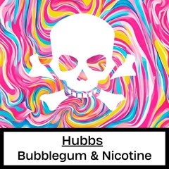 Hubbs -  Bubblegum & Nicotine