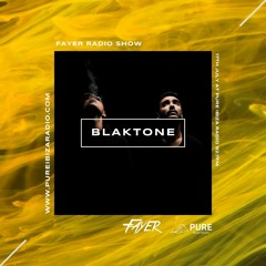 FAYER RADIO SHOW 003 - blaktone - PURE IBIZA RADIO EXCLUSIVE SET