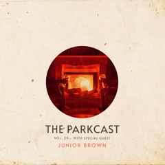 The Parkcast Volume 29 - Guest: Junior Brown
