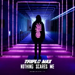 Triplo Max - Nothing Scares Me (Official Single)