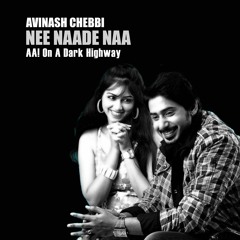 Nee Naade Naa (AA On A Dark Highway Feat. Avinash Chebbi)