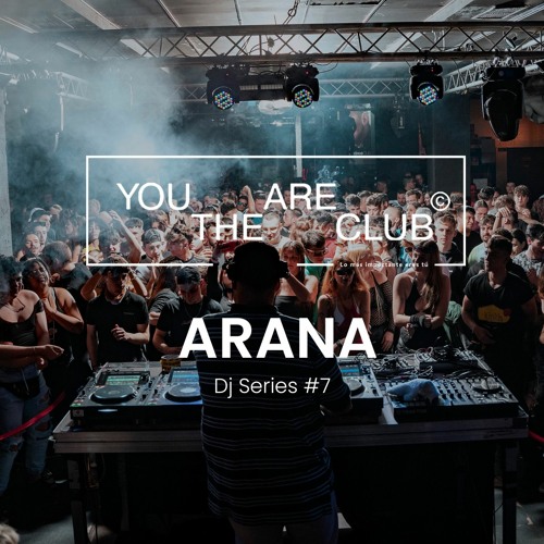 Arana @ You Are The Club Dj Series #7
