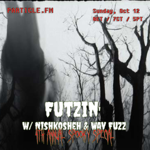 Futzin' w/ Nishkosheh + Wav Fuzz (4th Annual Spooky Special) - Oct 12th 2025