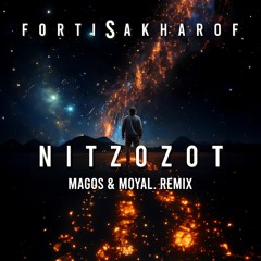 FortiSakharof - Nitzozot (MAGOS & Moyal. Remix)