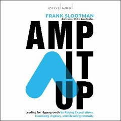 {PDF} 📖 Amp It Up: Leading for Hypergrowth by Raising Expectations, Increasing Urgency, and Elevat