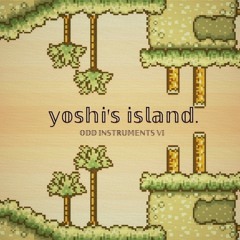 yoshi's island. (ODD INSTRUMENTS VI PROMO)