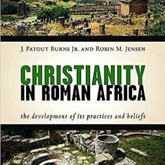 PDF Book Christianity in Roman Africa: The Development of Its Practices and Beliefs