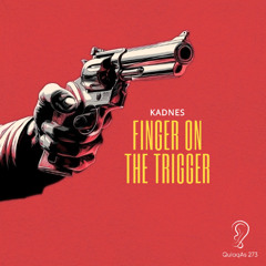 Kadnes - Finger On The Trigger (Original Mix)