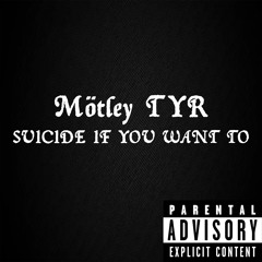 Mötley TYR - Suicide if You Want to (Prodby.BOMBAY)
