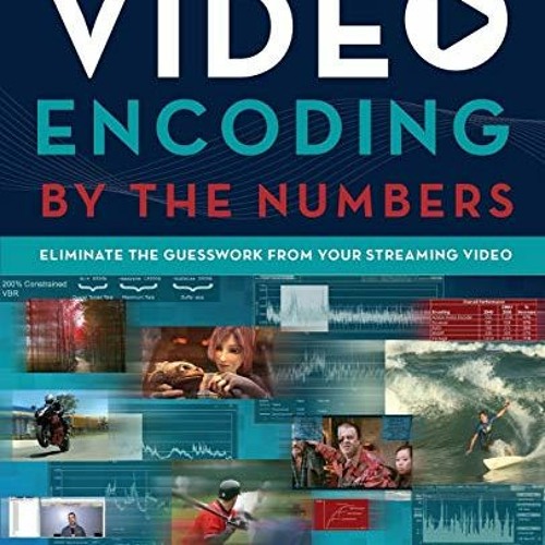 [VIEW] EBOOK 📝 Video Encoding by the Numbers: Eliminate the Guesswork from your Stre