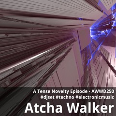 A Tense Novelty Episode - AWWD250 - djset - techno - electronic music