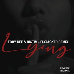 Toby DEE & BIGTIM - Lying (Flyjacker Rave Remix)