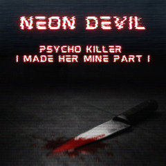 Psycho Killer I Made Her Mine-Part I