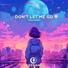 Itsguzman - Don't Let Me Go