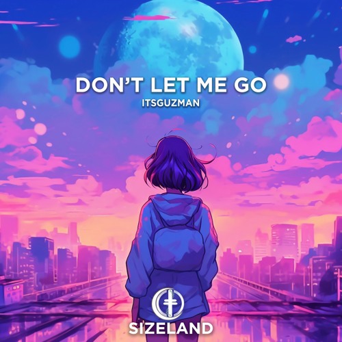 Itsguzman - Don't Let Me Go