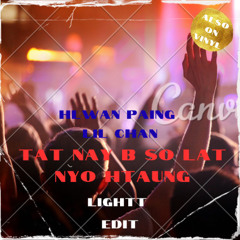 HLWAN PAING -TAT NAY B SO -DJ LIGHTT EDIT