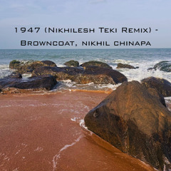 1947 (Nikhilesh Teki Remix) - Browncoat, Nikhil Chinapa