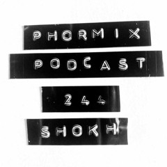 Phormix Podcast #244 ● Shokh