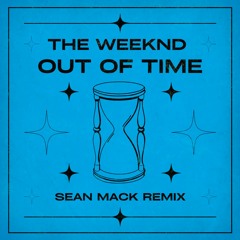 THE WEEKND - OUT OF TIME (SEAN MACK REMIX)